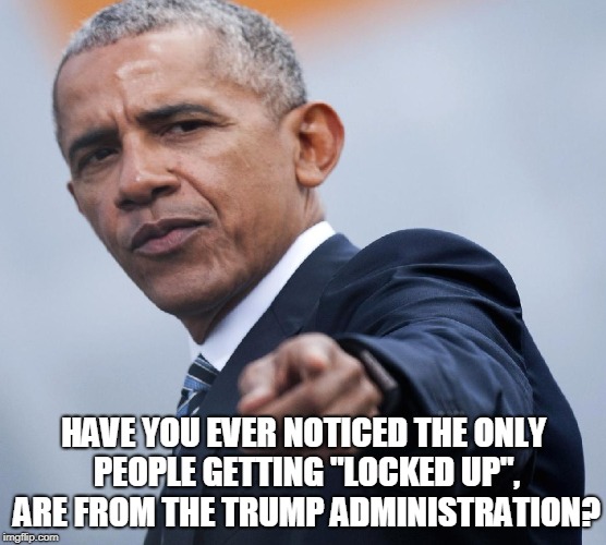 Have you ever noticed the only people getting "LOCKED UP", are from the Trump administration? | HAVE YOU EVER NOTICED THE ONLY PEOPLE GETTING "LOCKED UP", ARE FROM THE TRUMP ADMINISTRATION? | image tagged in locked up,ever noticed,political,trump | made w/ Imgflip meme maker