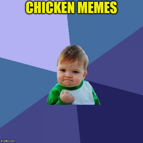 Success Kid Meme | CHICKEN MEMES | image tagged in memes,success kid | made w/ Imgflip meme maker
