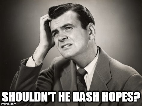 SHOULDN'T HE DASH HOPES? | made w/ Imgflip meme maker