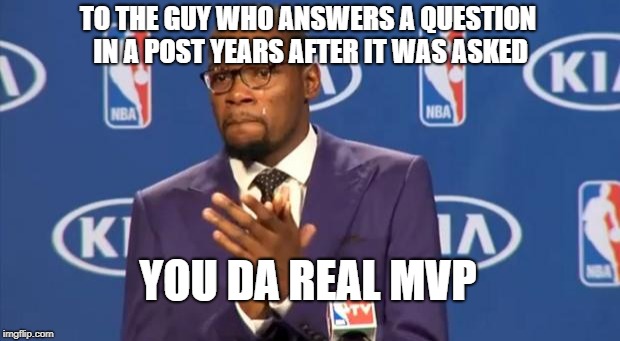 You The Real MVP Meme | TO THE GUY WHO ANSWERS A QUESTION IN A POST YEARS AFTER IT WAS ASKED; YOU DA REAL MVP | image tagged in memes,you the real mvp | made w/ Imgflip meme maker
