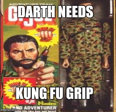 DARTH NEEDS KUNG FU GRIP | made w/ Imgflip meme maker