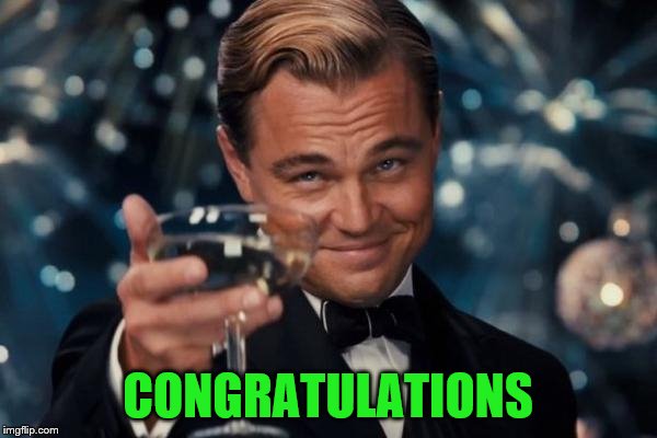 Leonardo Dicaprio Cheers Meme | CONGRATULATIONS | image tagged in memes,leonardo dicaprio cheers | made w/ Imgflip meme maker