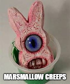 MARSMALLOW CREEPS | image tagged in marshmallow creeps | made w/ Imgflip meme maker