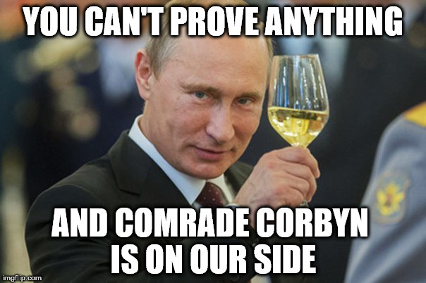 Putin - Corbyn - Russian nerve agent attack | YOU CAN'T PROVE ANYTHING; AND COMRADE CORBYN IS ON OUR SIDE | image tagged in corbyn eww,putin corbyn,party of haters,communist socialist,funny,memes | made w/ Imgflip meme maker