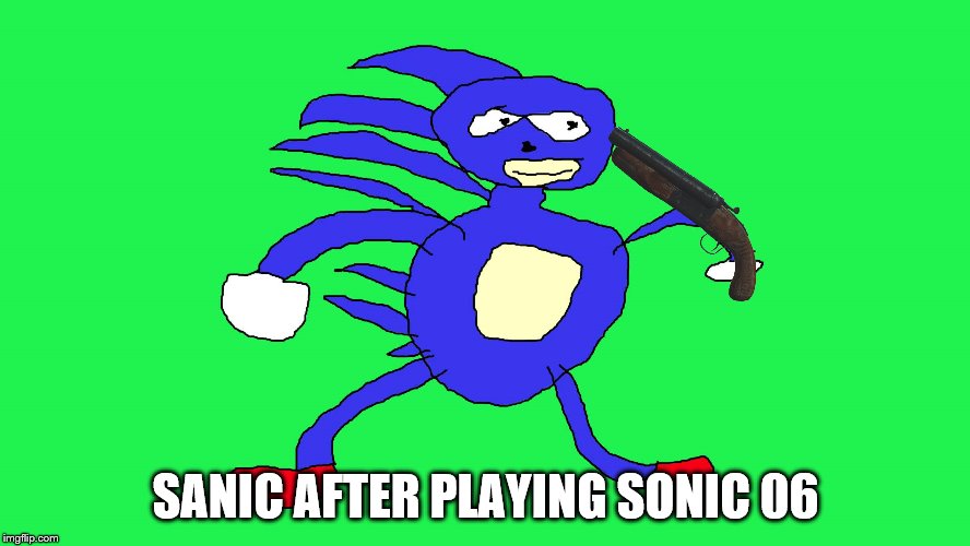 This meme is not even relevant | SANIC AFTER PLAYING SONIC 06 | image tagged in memes,sonic 06,sanic | made w/ Imgflip meme maker