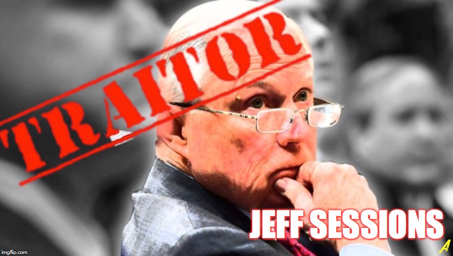 Jeff Sessions GOP Traitor Meme | JEFF SESSIONS | image tagged in jeff sessions,traitor,republicans,attorney general,meme | made w/ Imgflip meme maker