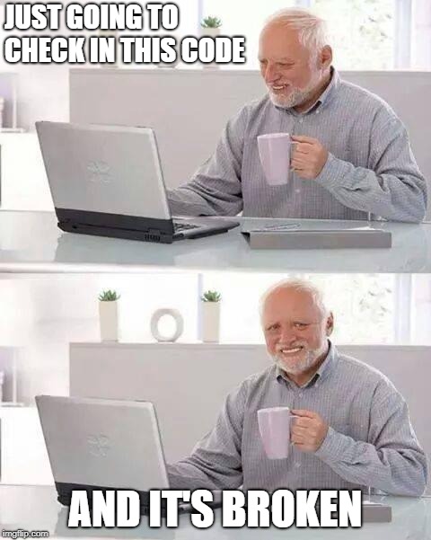 Hide the Pain Harold | JUST GOING TO CHECK IN THIS CODE; AND IT'S BROKEN | image tagged in memes,hide the pain harold | made w/ Imgflip meme maker