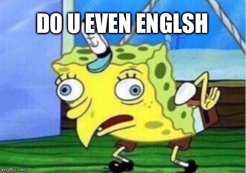 Mocking Spongebob | D0 U EVEN ENGLSH | image tagged in memes,mocking spongebob | made w/ Imgflip meme maker