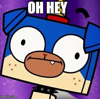 Puppycorn Derp | OH HEY | image tagged in puppycorn derp,unikitty,oh hey | made w/ Imgflip meme maker