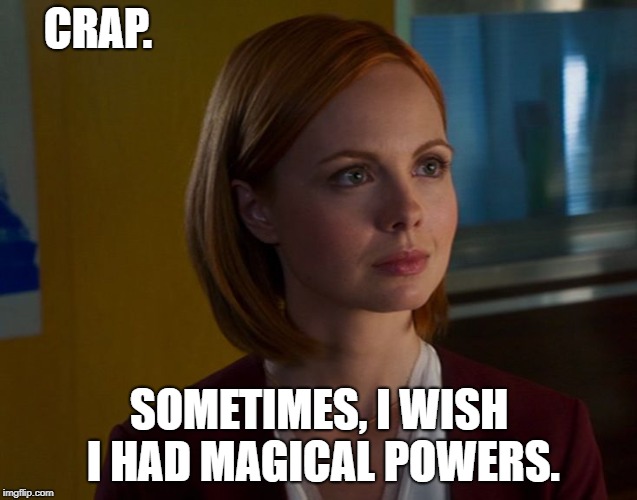 CRAP. SOMETIMES, I WISH I HAD MAGICAL POWERS. | image tagged in galadriel stineman | made w/ Imgflip meme maker