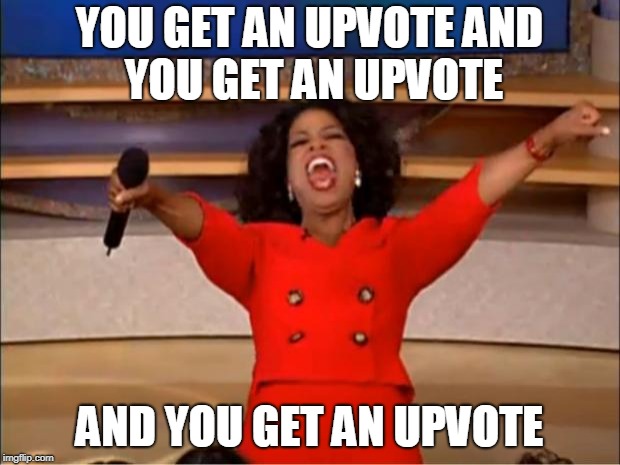Oprah You Get A | YOU GET AN UPVOTE
AND YOU GET AN UPVOTE; AND YOU GET AN UPVOTE | image tagged in memes,oprah you get a | made w/ Imgflip meme maker