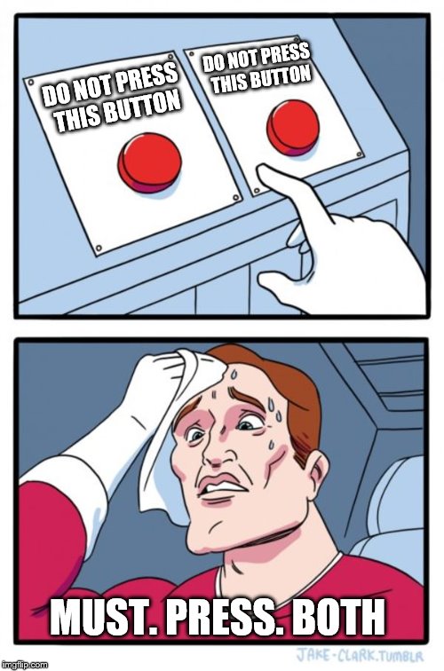 Must. Upvote. Memes. | DO NOT PRESS THIS BUTTON; DO NOT PRESS THIS BUTTON; MUST. PRESS. BOTH | image tagged in memes,two buttons | made w/ Imgflip meme maker