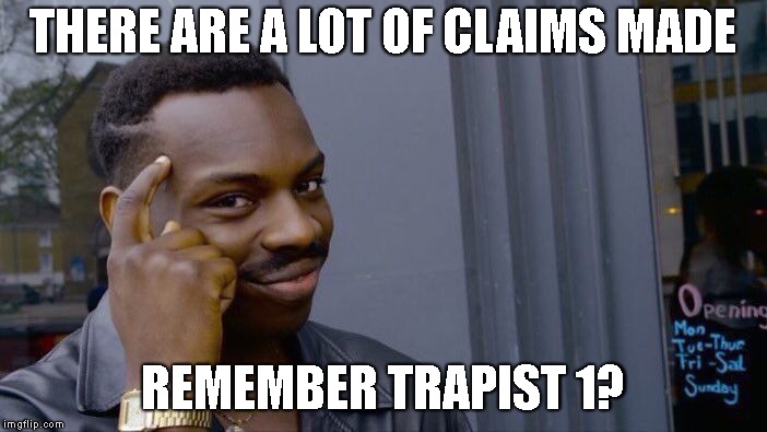 Roll Safe Think About It Meme | THERE ARE A LOT OF CLAIMS MADE REMEMBER TRAPIST 1? | image tagged in memes,roll safe think about it | made w/ Imgflip meme maker