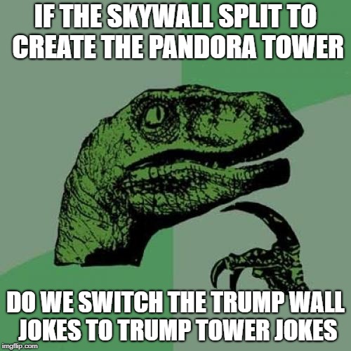 Trumping Kamen Rider Build | IF THE SKYWALL SPLIT TO CREATE THE PANDORA TOWER; DO WE SWITCH THE TRUMP WALL JOKES TO TRUMP TOWER JOKES | image tagged in memes,philosoraptor,kamen rider,kamen rider build,donald trump,trump tower | made w/ Imgflip meme maker