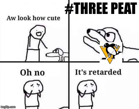 retarded dog | #THREE PEAT | image tagged in retarded dog | made w/ Imgflip meme maker