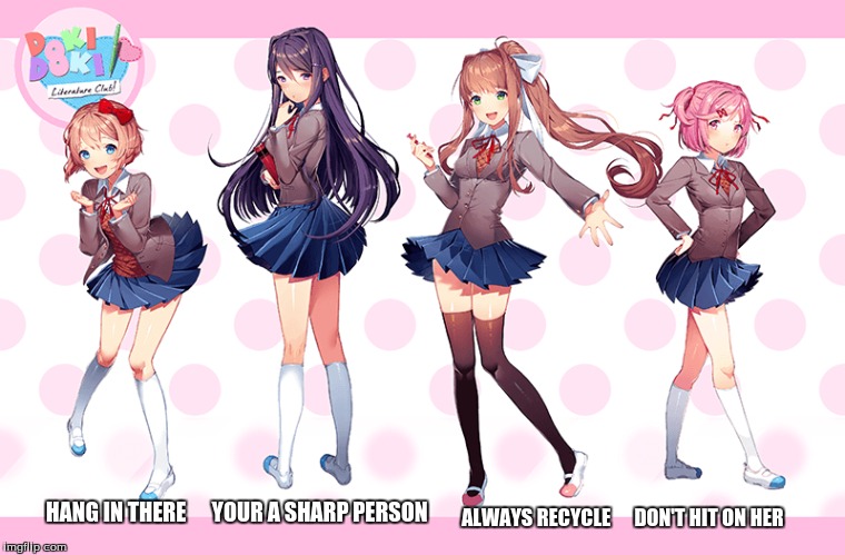 ALWAYS RECYCLE      DON'T HIT ON HER; HANG IN THERE      YOUR A SHARP PERSON | image tagged in doki doki literature club,monika,yuri,sayori | made w/ Imgflip meme maker