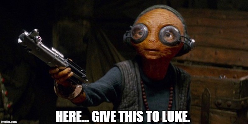 Cruel Practical Jokes From Other Galaxies, Part I | HERE... GIVE THIS TO LUKE. | image tagged in memes | made w/ Imgflip meme maker