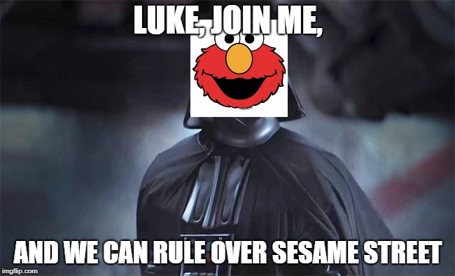 LUKE, JOIN ME, AND WE CAN RULE OVER SESAME STREET | image tagged in vader,elmo,funny | made w/ Imgflip meme maker