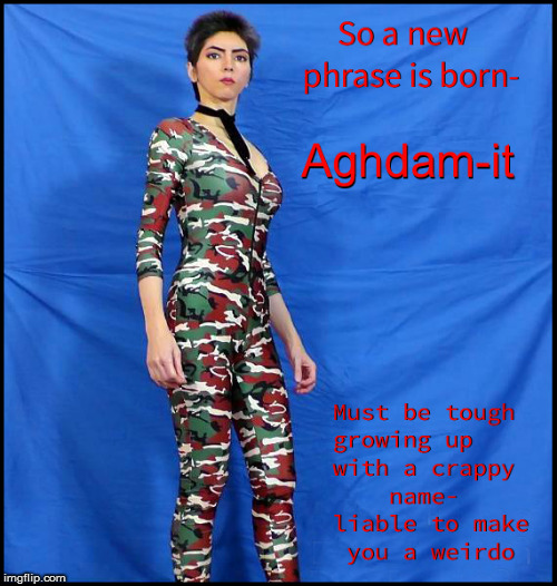 A new phrase is born- AGHDAM-IT | image tagged in nasim aghdam,current events,politics lol,lol so funny,funny memes,liberalism is a mental disorder | made w/ Imgflip meme maker