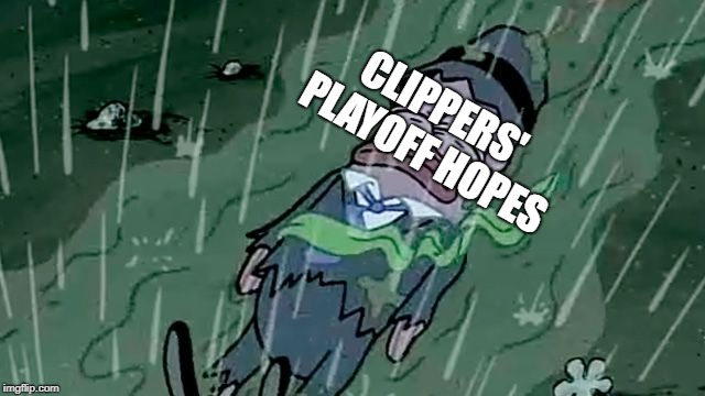 Clippers Nation | CLIPPERS' PLAYOFF HOPES | image tagged in nba,clippers,la | made w/ Imgflip meme maker