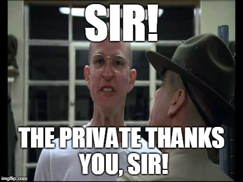 SIR! THE PRIVATE THANKS YOU, SIR! | made w/ Imgflip meme maker