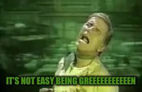 IT’S NOT EASY BEING GREEEEEEEEEEEN | made w/ Imgflip meme maker