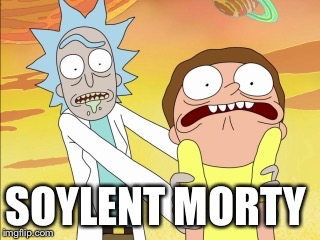 Rick And Morty | SOYLENT MORTY | image tagged in rick and morty | made w/ Imgflip meme maker
