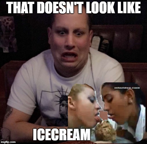 THAT DOESN'T LOOK LIKE; ICECREAM | image tagged in chocolate | made w/ Imgflip meme maker