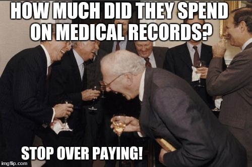 Laughing Men In Suits Meme | HOW MUCH DID THEY SPEND ON MEDICAL RECORDS? STOP OVER PAYING! | image tagged in memes,laughing men in suits | made w/ Imgflip meme maker