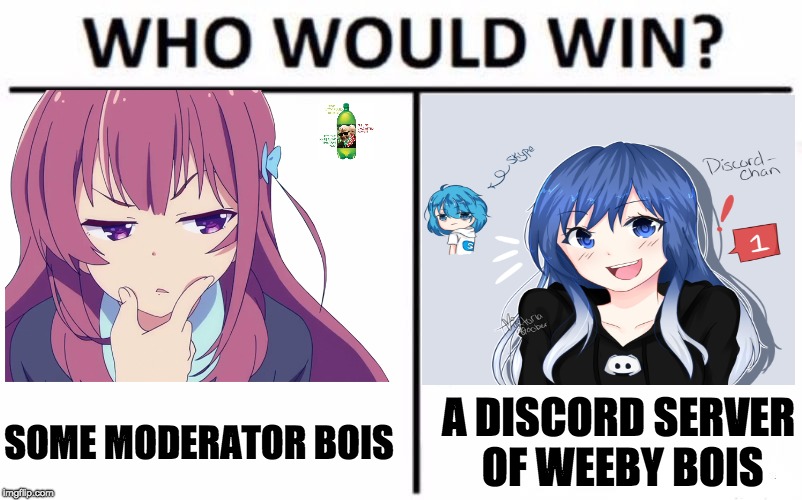 Who Would Win? Meme | SOME MODERATOR BOIS; A DISCORD SERVER OF WEEBY BOIS | image tagged in memes,who would win | made w/ Imgflip meme maker
