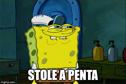 Don't You Squidward Meme | STOLE A PENTA | image tagged in memes,dont you squidward | made w/ Imgflip meme maker