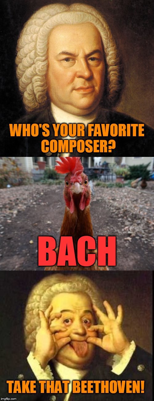 Meme by DashHopes (Chicken Week, April 2-8, a JBmemegeek & giveuahint event!) | image tagged in memes,chicken week,jbmemegeek,giveuahint,dashhopes,bach | made w/ Imgflip meme maker