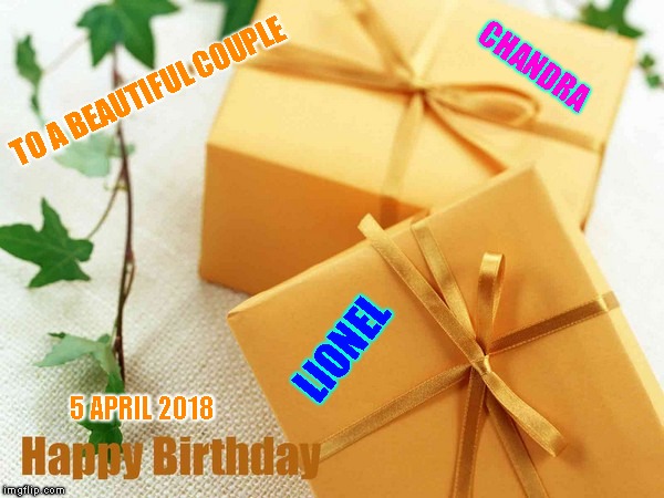Happy Bday Chandra & Lionel 5April 2018

 | image tagged in happy birthday | made w/ Imgflip meme maker