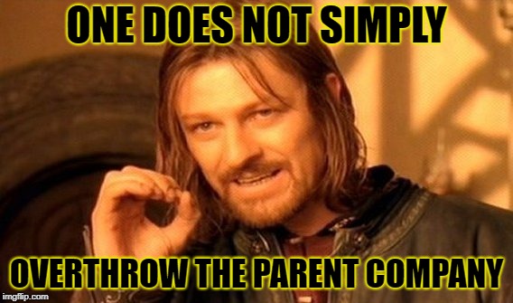 One Does Not Simply Meme | ONE DOES NOT SIMPLY OVERTHROW THE PARENT COMPANY | image tagged in memes,one does not simply | made w/ Imgflip meme maker