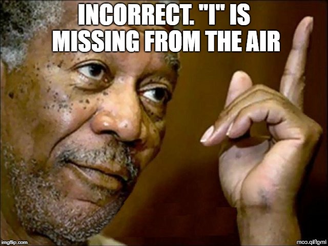 Morgan Fairchilder | INCORRECT. "I" IS MISSING FROM THE AIR | image tagged in morgan fairchilder | made w/ Imgflip meme maker