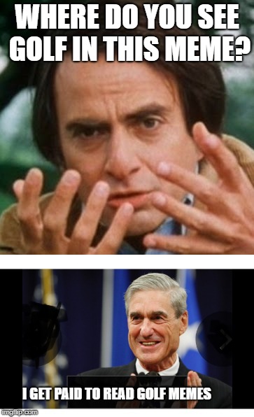 Robert Mueller is a fraud | WHERE DO YOU SEE GOLF IN THIS MEME? I GET PAID TO READ GOLF MEMES | image tagged in mules fur asses,how time flies,graduation,cake,meme | made w/ Imgflip meme maker