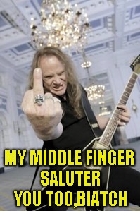 MY MIDDLE FINGER SALUTER YOU TOO,BIATCH | made w/ Imgflip meme maker