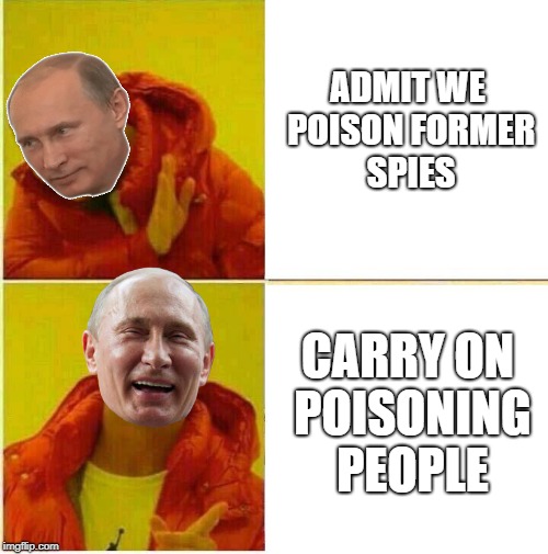 Another Politics meme | ADMIT WE POISON FORMER SPIES; CARRY ON POISONING PEOPLE | image tagged in drake hotline approves,vladimir putin,memes,other,news | made w/ Imgflip meme maker