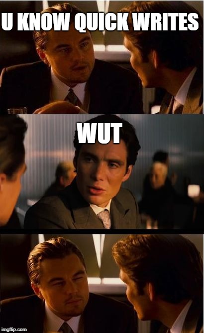 Inception Meme | U KNOW QUICK WRITES; WUT | image tagged in memes,inception | made w/ Imgflip meme maker