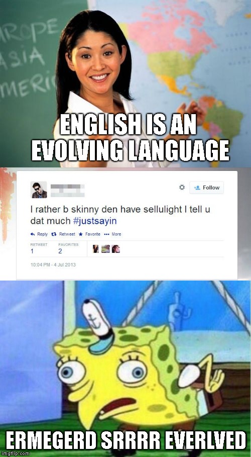 Engrish anywon? | ENGLISH IS AN EVOLVING LANGUAGE; ERMEGERD SRRRR EVERLVED | image tagged in english,evolving,language,derp | made w/ Imgflip meme maker