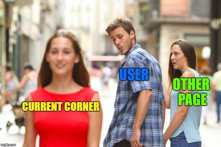 Distracted Boyfriend Meme | USER; OTHER PAGE; CURRENT CORNER | image tagged in memes,distracted boyfriend | made w/ Imgflip meme maker