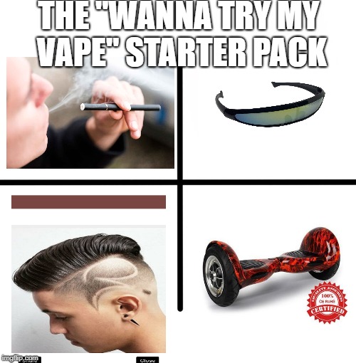 The "Wanna try my vape" starter pack |  THE "WANNA TRY MY VAPE" STARTER PACK | image tagged in memes,blank starter pack,starter pack,starter,pack,asutism | made w/ Imgflip meme maker