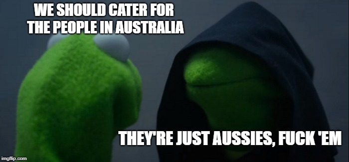 Evil Kermit Meme | WE SHOULD CATER FOR THE PEOPLE IN AUSTRALIA THEY'RE JUST AUSSIES, F**K 'EM | image tagged in memes,evil kermit | made w/ Imgflip meme maker