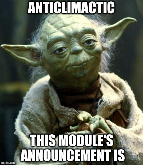 Star Wars Yoda Meme | ANTICLIMACTIC; THIS MODULE'S ANNOUNCEMENT IS | image tagged in memes,star wars yoda | made w/ Imgflip meme maker