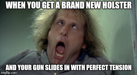 Scary Harry Meme | WHEN YOU GET A BRAND NEW HOLSTER; AND YOUR GUN SLIDES IN WITH PERFECT TENSION | image tagged in memes,scary harry | made w/ Imgflip meme maker