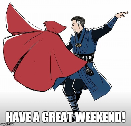 Have a Great Weekend! | HAVE A GREAT WEEKEND! | image tagged in have a great weekend,dr strange,marvel,dance | made w/ Imgflip meme maker