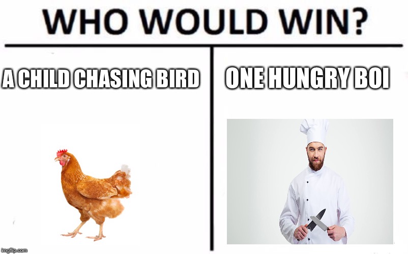 Chicken Week, April 2-8, A JBmemegeek & giveuahint Event! | ONE HUNGRY BOI; A CHILD CHASING BIRD | image tagged in memes,who would win,chicken week | made w/ Imgflip meme maker