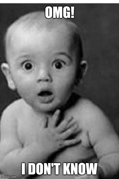 OMG! I DON'T KNOW | made w/ Imgflip meme maker