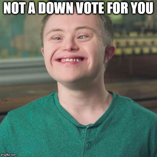 NOT A DOWN VOTE FOR YOU | made w/ Imgflip meme maker