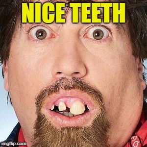 NICE TEETH | made w/ Imgflip meme maker